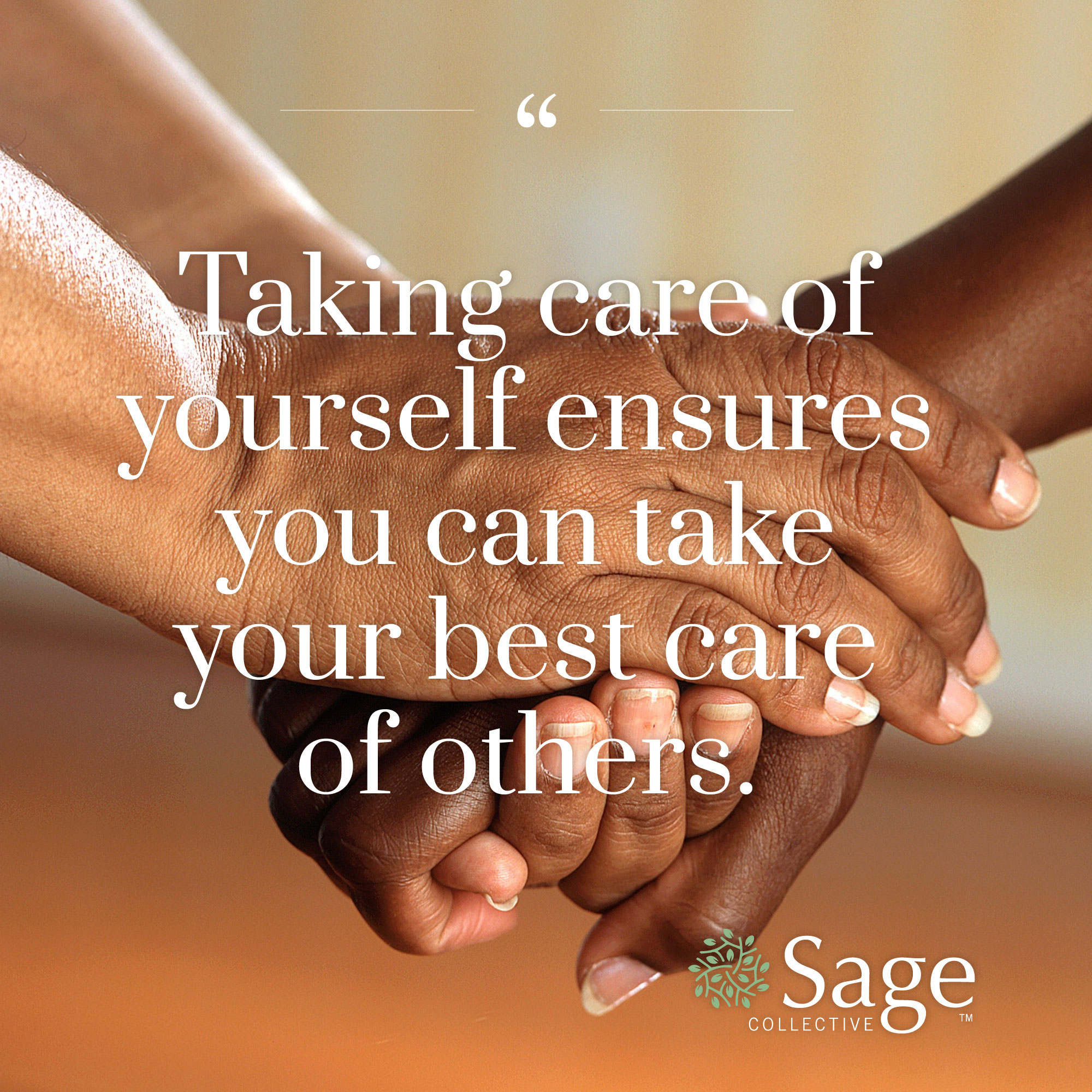Image of one person's hands holding another's, with text on top that reads Taking care of yourself ensures you can take your best care of others
