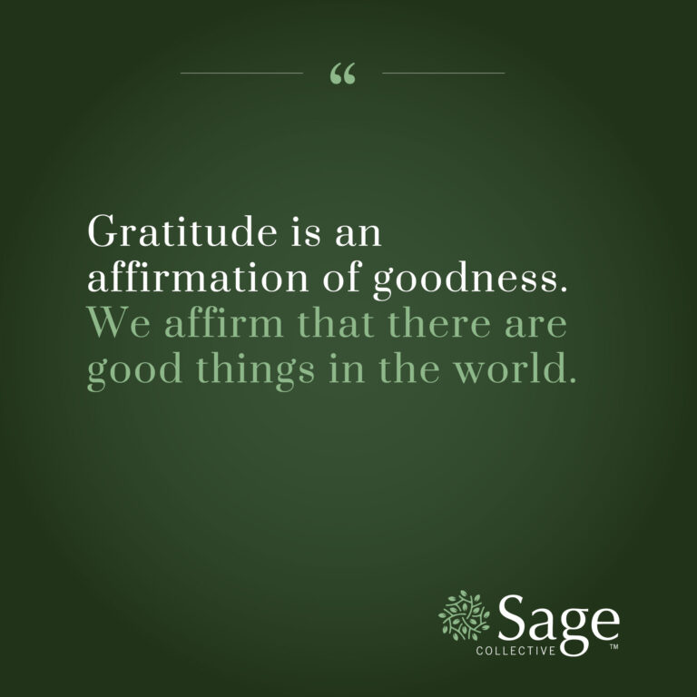 White and green text over a dark green background, with quotation marks and the Sage Collective logo. Text reads: Gratitude is an affirmation of goodness. We affirm that there are good things in the world.