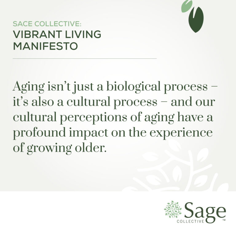 Graphic reads: Sage Collective Vibrant Living Manifesto. Aging isn't just a biological process — it's also a cultural process — and our cultural perceptions of aging have a profound impact on the experience of growing older.